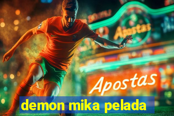 demon mika pelada