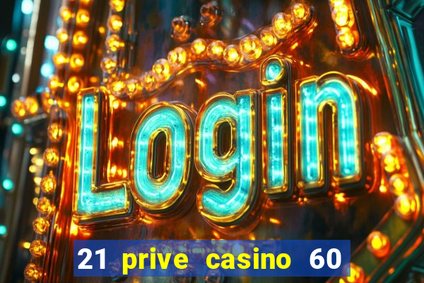 21 prive casino 60 no deposit free spins