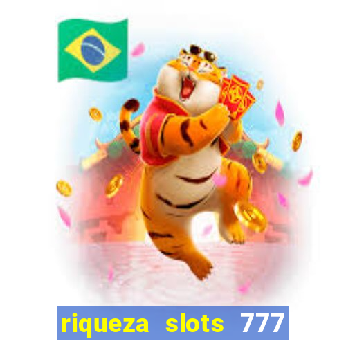 riqueza slots 777 paga mesmo