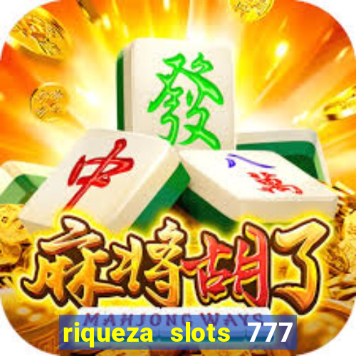 riqueza slots 777 paga mesmo