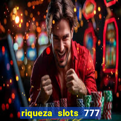 riqueza slots 777 paga mesmo