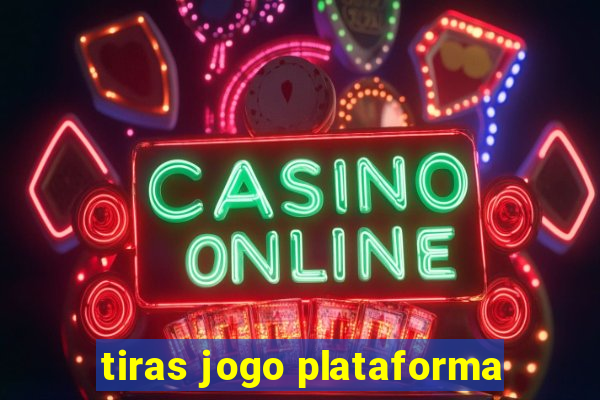 tiras jogo plataforma