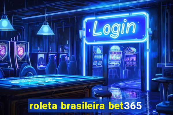 roleta brasileira bet365