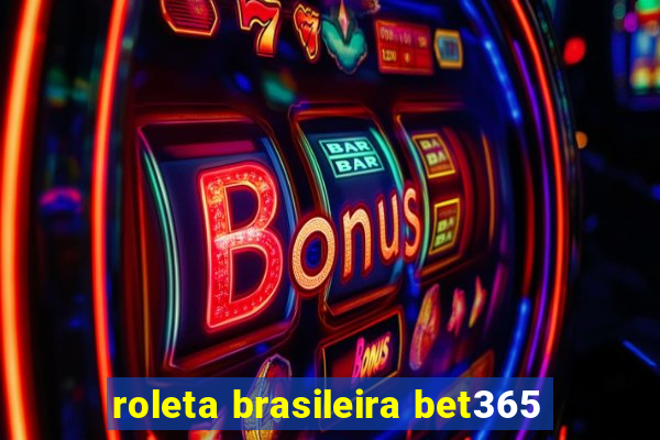 roleta brasileira bet365