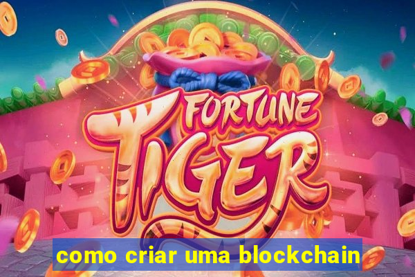 como criar uma blockchain