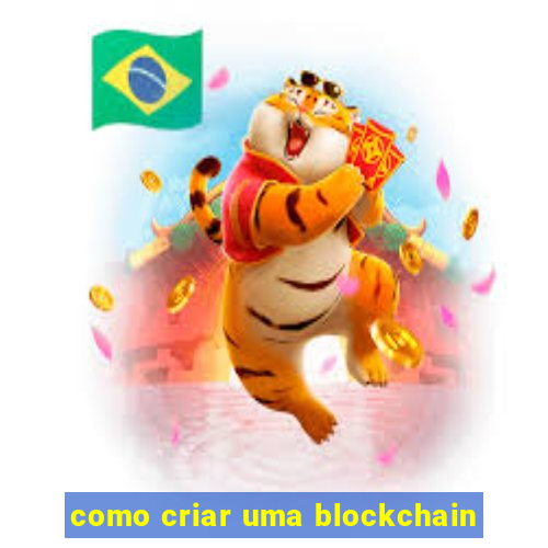 como criar uma blockchain