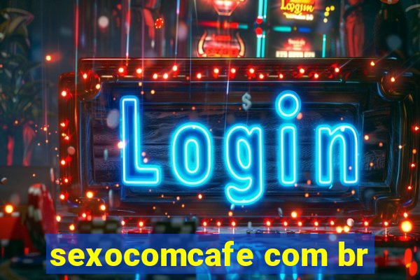 sexocomcafe com br