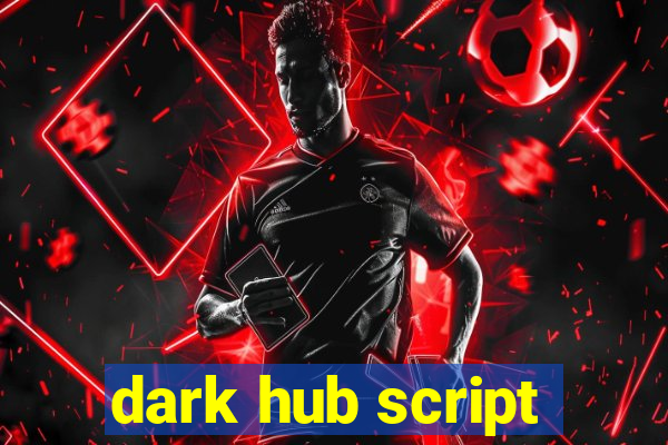 dark hub script