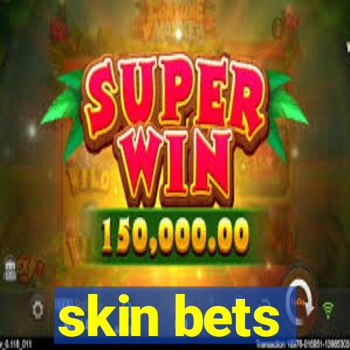 skin bets