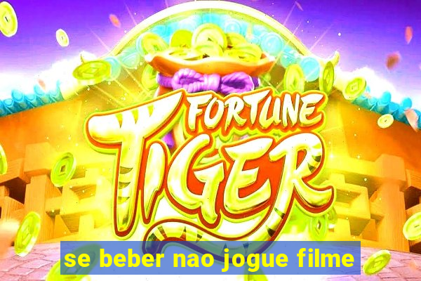 se beber nao jogue filme