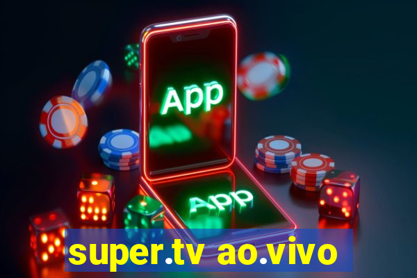 super.tv ao.vivo