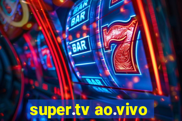 super.tv ao.vivo