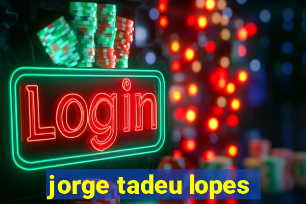 jorge tadeu lopes