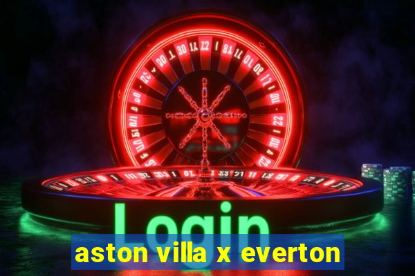 aston villa x everton