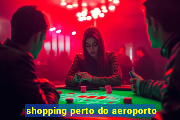 shopping perto do aeroporto