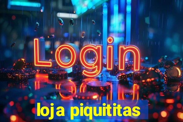 loja piquititas