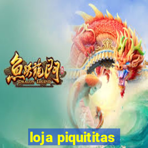 loja piquititas