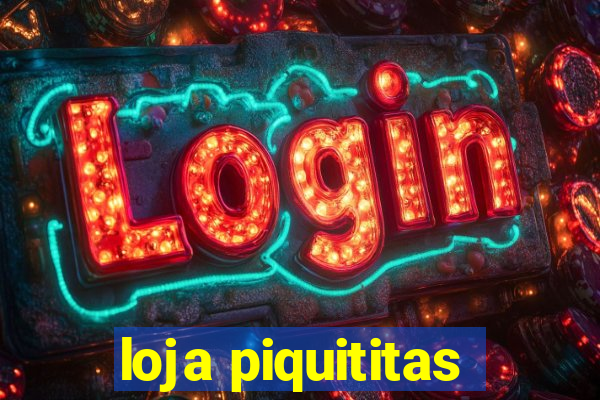 loja piquititas