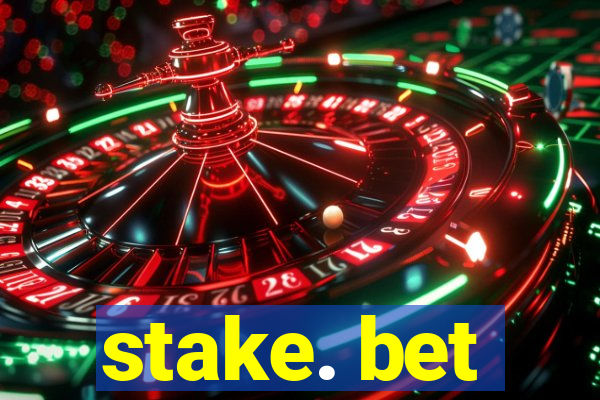 stake. bet