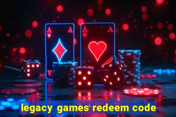 legacy games redeem code