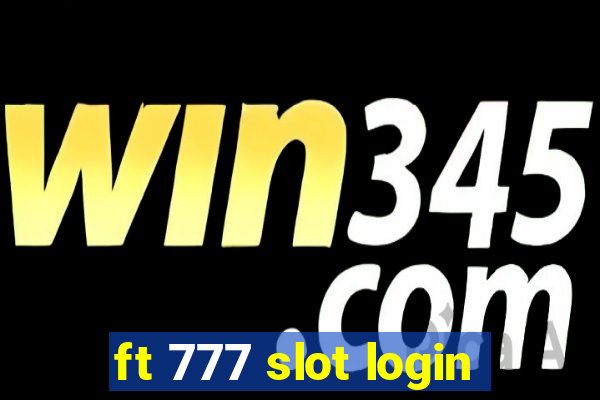 ft 777 slot login