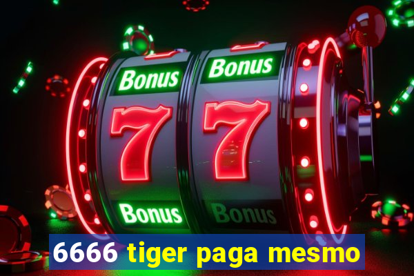 6666 tiger paga mesmo