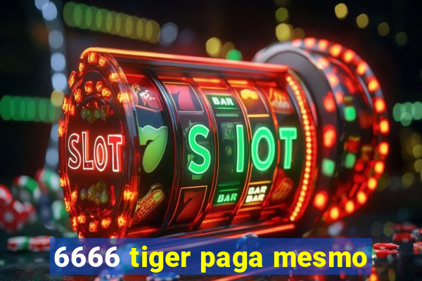 6666 tiger paga mesmo