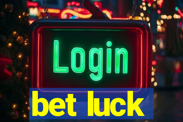 bet luck