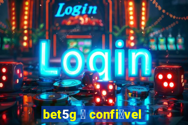 bet5g 茅 confi谩vel