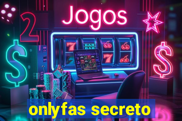 onlyfas secreto