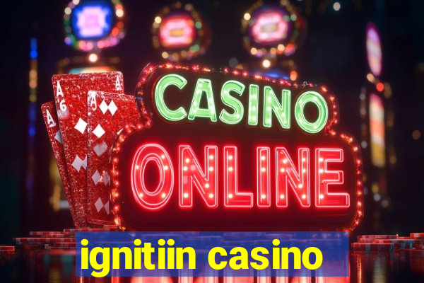 ignitiin casino