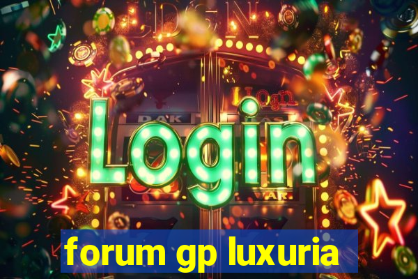 forum gp luxuria