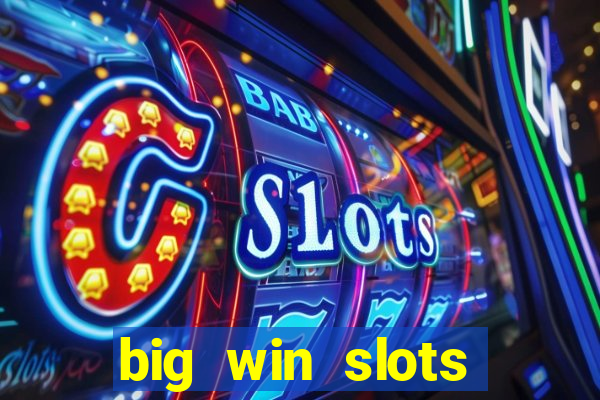 big win slots dinheiro real