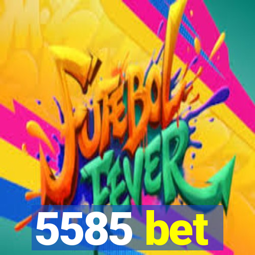 5585 bet