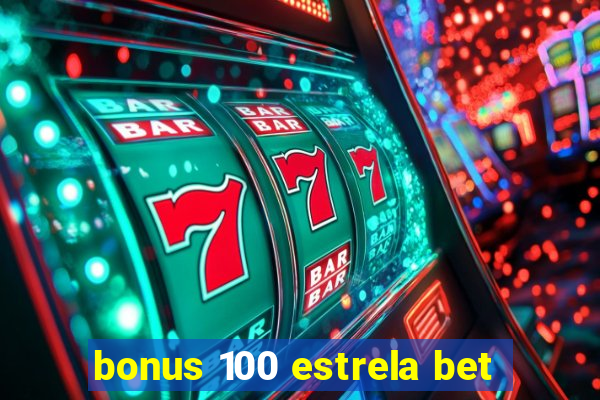 bonus 100 estrela bet