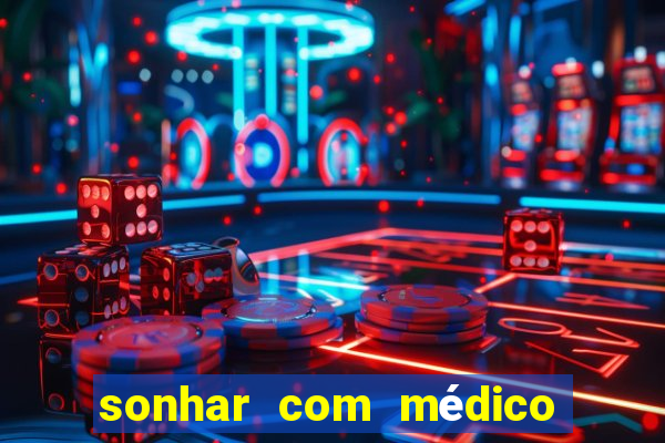 sonhar com médico no jogo do bicho