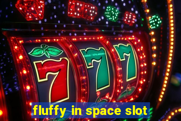 fluffy in space slot