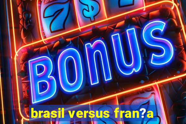 brasil versus fran?a