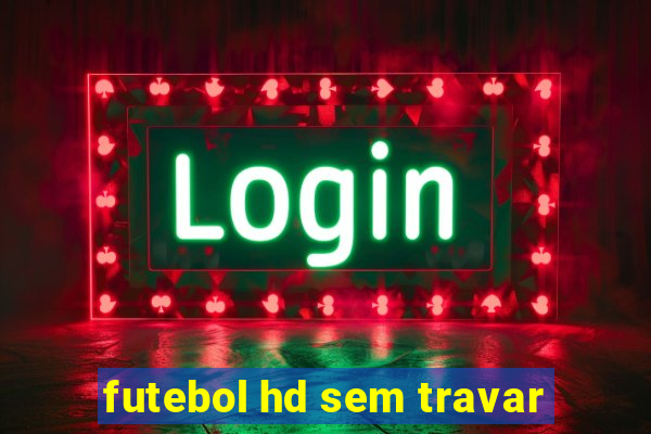 futebol hd sem travar