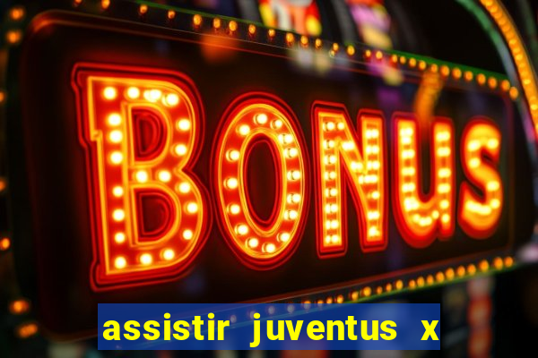 assistir juventus x bayer leverkusen futemax