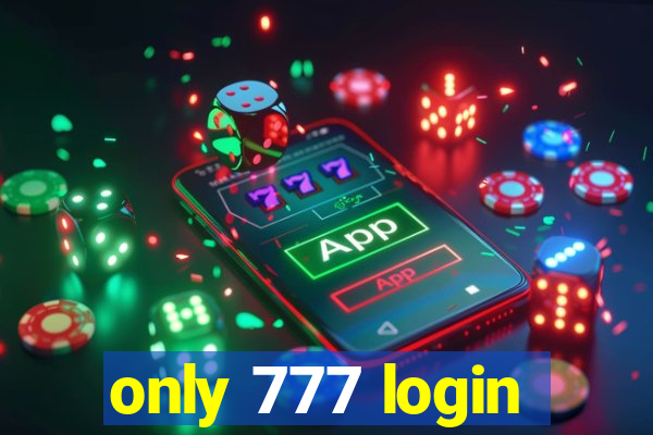 only 777 login