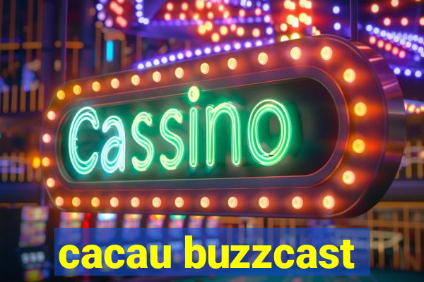 cacau buzzcast