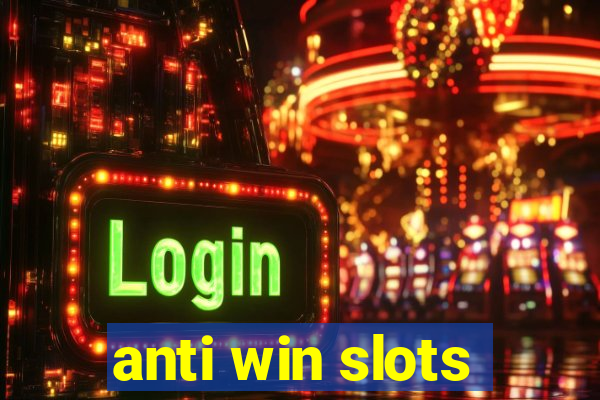 anti win slots