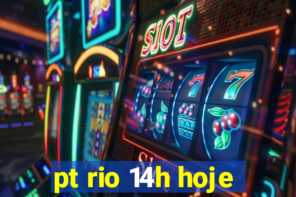 pt rio 14h hoje