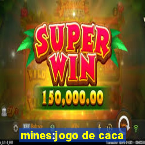 mines:jogo de caca