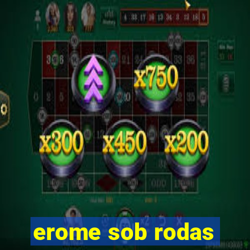 erome sob rodas