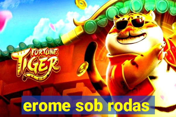 erome sob rodas