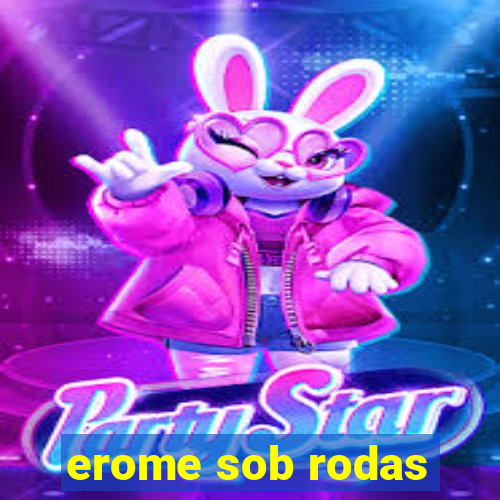 erome sob rodas