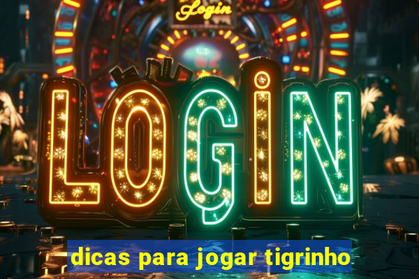 dicas para jogar tigrinho