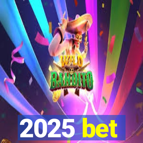 2025 bet